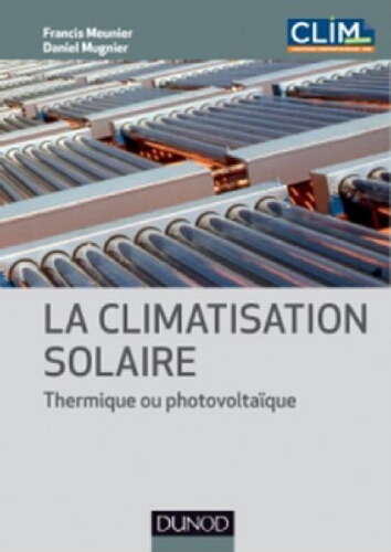 La climatisation solaire :thermique ou photovoltaïque La climatisation solaire :thermique ou photovoltaïque