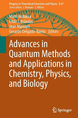Advances in quantum methods and applications in chemistry, physics, and biology Advances in quantum methods and applications in chemistry, physics, and biology