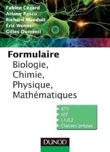 Formulaire : biologie, chimie, physique, &eacute;lectricit&eacute;, math&eacute;matiques