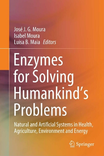 Enzymes for solving humankind's problems : natural and artificial systems in health, agriculture,
environment and energy Enzymes for solving humankind's problems : natural and artificial systems in health, agriculture,
environment and energy