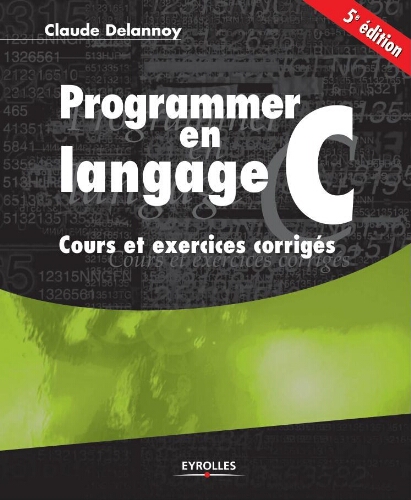 Programmer en langage C: cours et exercices corrigés Programmer en langage C: cours et exercices corrigés