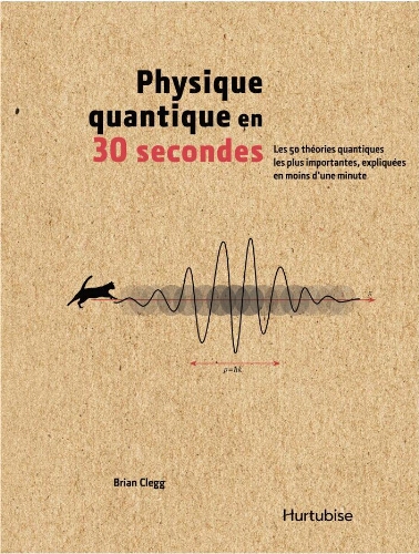 Physique quantique en 30 secondes: les 50 théories quantiques les plus importantes, expliquées en moins d'une minute Physique quantique en 30 secondes: les 50 théories quantiques les plus importantes, expliquées en moins d'une minute