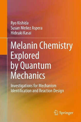 Melanin chemistry explored by quantum mechanics: investigations for mechanism identification and
reaction design Melanin chemistry explored by quantum mechanics: investigations for mechanism identification and
reaction design
