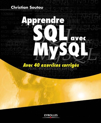 Apprendre SQL avec MySQL: avec 40 exercices corrig&eacute;s