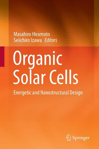 Organic solar cells: energetic and nanostructural design editors (view affiliations) Organic solar cells: energetic and nanostructural design editors (view affiliations)