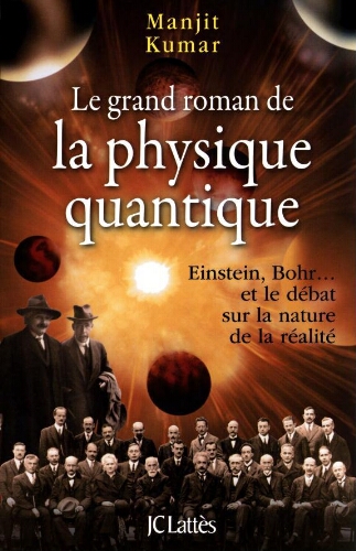 Le grand roman de la physique quantique: Einstein, Bohr... et le débat sur la nature de la réalité Le grand roman de la physique quantique: Einstein, Bohr... et le débat sur la nature de la réalité