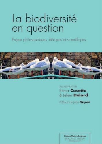 La biodiversité en question : enjeux philosophiques, éthiques et scientifiques La biodiversité en question : enjeux philosophiques, éthiques et scientifiques