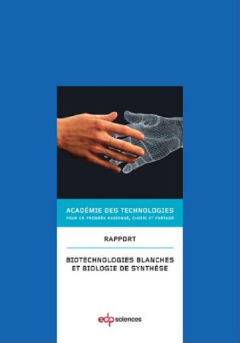 Biotechnologies blanches et biologie de synthèse : rapport de l'Académie des technologies voté Biotechnologies blanches et biologie de synthèse : rapport de l'Académie des technologies voté