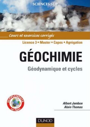 Géochimie : géodynamique et cycles : cours et exercices corrigés Géochimie : géodynamique et cycles : cours et exercices corrigés