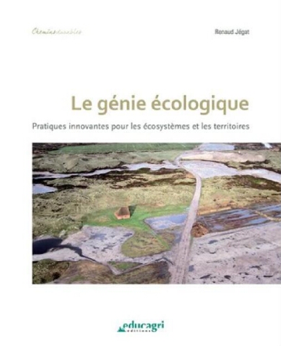 Le génie écologique : pratiques innovantes pour les écosystèmes et les territoires Le génie écologique : pratiques innovantes pour les écosystèmes et les territoires