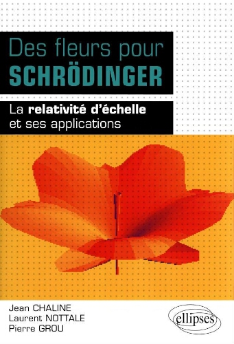 Des fleurs pour schrödinger: la relativité d'échelle et ses applications Des fleurs pour schrödinger: la relativité d'échelle et ses applications