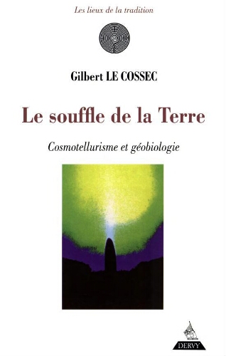 Le souffle de la terre: cosmotellurisme et géobiologie Le souffle de la terre: cosmotellurisme et géobiologie
