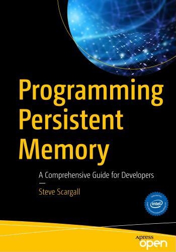 Programming persistent memory: a comprehensive guide for developers Programming persistent memory: a comprehensive guide for developers