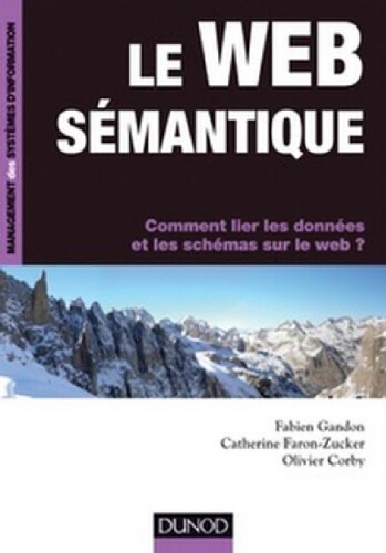 Le Web sémantique : comment lier les données et les schémas sur le web ? Le Web sémantique : comment lier les données et les schémas sur le web ?