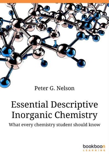 Essential descriptive inorganic Chemistry : what every chemistry student should know Essential descriptive inorganic Chemistry : what every chemistry student should know
