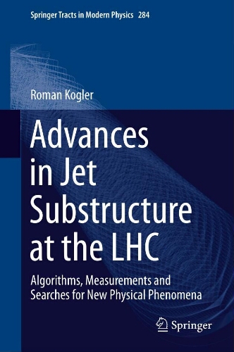 Advances in jet substructure at the LHC : algorithms, measurements and searches for new physical phenomena Advances in jet substructure at the LHC : algorithms, measurements and searches for new physical phenomena