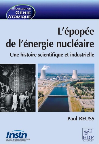 L’épopée de l’énergie nucléaire: une histoire scientifique et industrielle L’épopée de l’énergie nucléaire: une histoire scientifique et industrielle