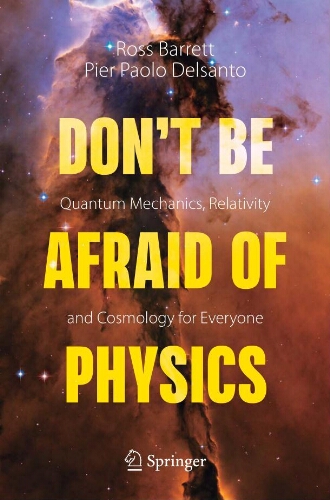 Don't be afraid of physics: quantum mechanics, relativity and cosmology for everyone Don't be afraid of physics: quantum mechanics, relativity and cosmology for everyone