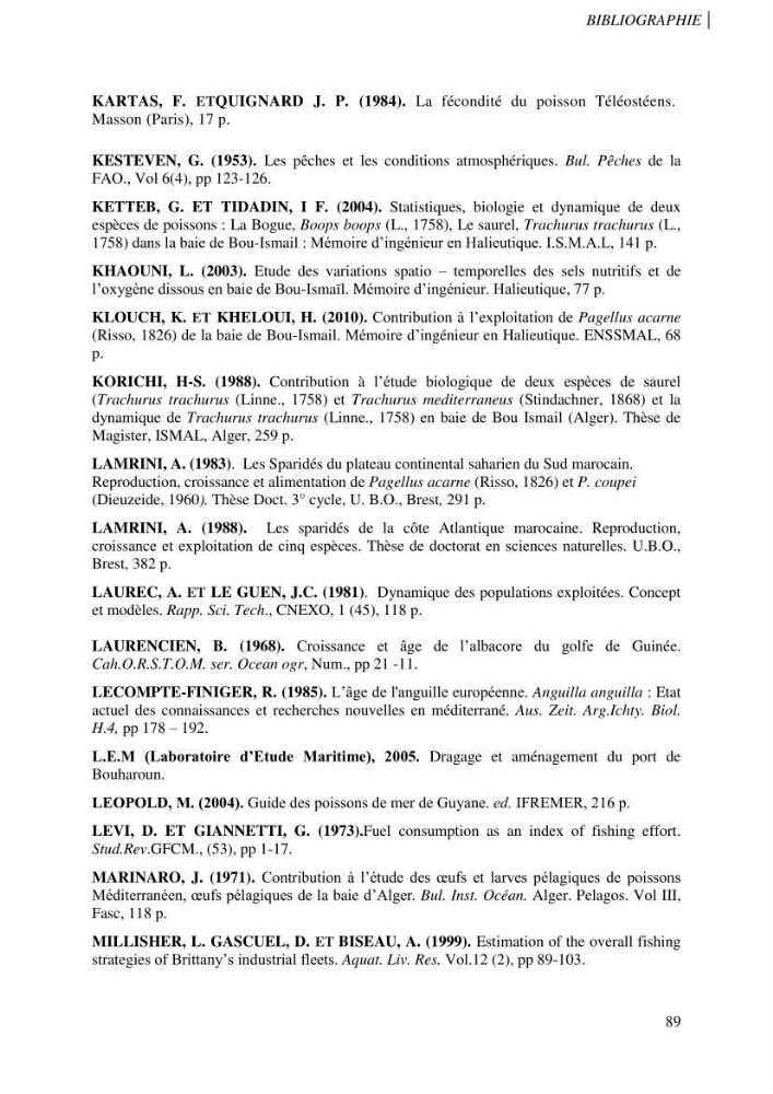 Contribution à l\'étude des captures de la familles des Sparidés dans le port de Bou Haroun: Approche biologique et dynamique du Pagellus acarne (R.,1826)