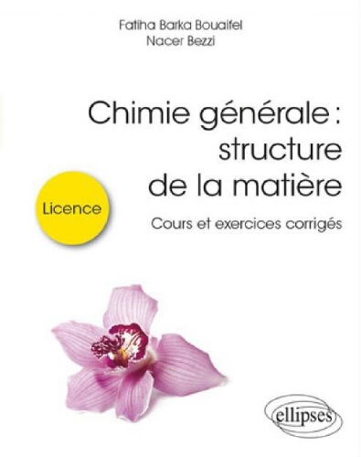 Chimie générale : structure de la matière: cours et exercices corrigés Chimie générale : structure de la matière: cours et exercices corrigés
