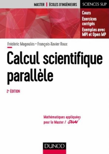 Calcul scientifique parallèle Cours, exemples avec Open MP et MPI, exercices corrigés. Calcul scientifique parallèle Cours, exemples avec Open MP et MPI, exercices corrigés.