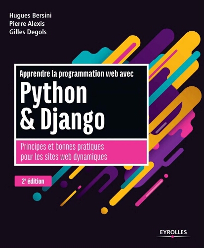 Apprendre la programmation web avec Python et Django: principes et bonnes pratiques pour les sites web dynamiques Apprendre la programmation web avec Python et Django: principes et bonnes pratiques pour les sites web dynamiques