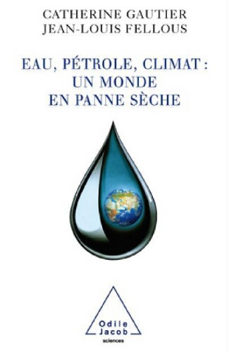 Eau, pétrole, climat : un monde en panne sèche Eau, pétrole, climat : un monde en panne sèche