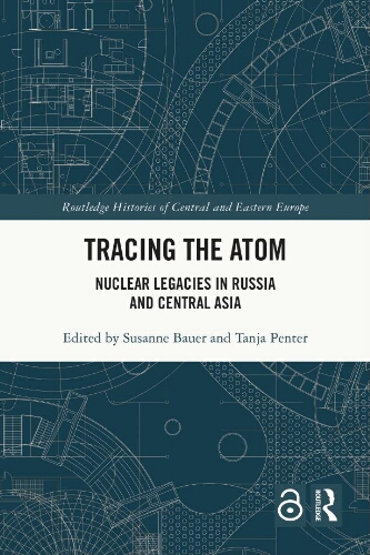 Tracing the Atom: nuclear legacies in Russia and central Asia Tracing the Atom: nuclear legacies in Russia and central Asia