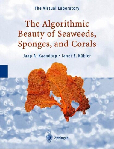 The algorithmic beauty of seaweeds, sponges, and corals The algorithmic beauty of seaweeds, sponges, and corals