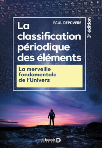 La classification périodique des éléments : la merveille fondamentale de l'Univers La classification périodique des éléments : la merveille fondamentale de l'Univers