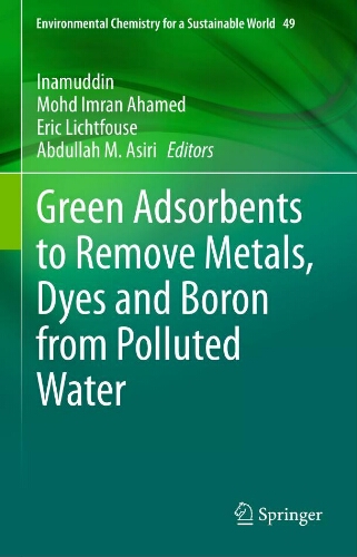 Green adsorbents to remove metals, dyes and boron from polluted water Green adsorbents to remove metals, dyes and boron from polluted water