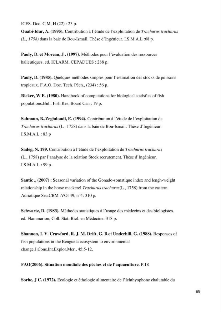 Contribution à l\'étude des paramètres biologiques et d\'exploitation de saurel Trachurus Trachurus ( Linne, 1758) dans la baie de Bou-Ismail: