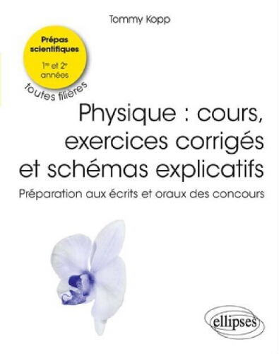 Physique : cours, exercices corrigés et schémas explicatifs : préparation aux écrits et oraux des concours, CPGE toutes filières Physique : cours, exercices corrigés et schémas explicatifs : préparation aux écrits et oraux des concours, CPGE toutes filières