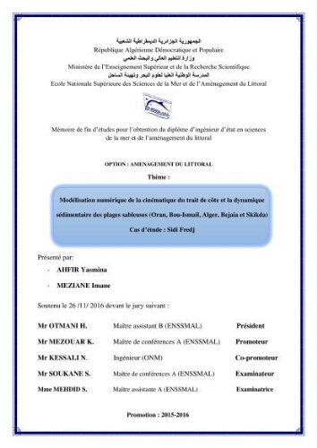 Modelisation numérique de la cinématique du trait de côte et la dynamique sédimentaire des plages sableuses (qOran, Bou-Ismail,Alger, Bejaia et Skikda) : cas d'étude : Sidi Fredj Modelisation numérique de la cinématique du trait de côte et la dynamique sédimentaire des plages sableuses (qOran, Bou-Ismail,Alger, Bejaia et Skikda) : cas d'étude : Sidi Fredj