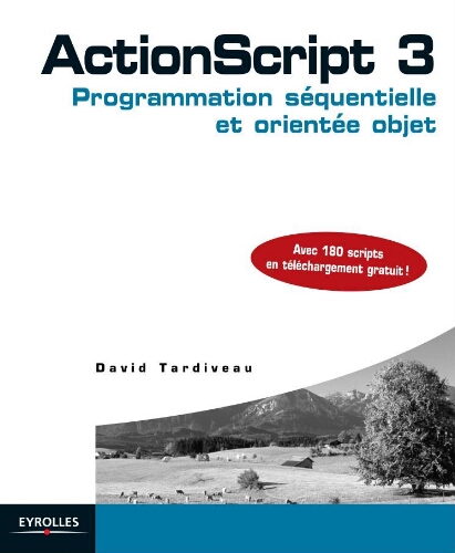 ActionScript 3: programmation séquentielle et orientée objet ActionScript 3: programmation séquentielle et orientée objet