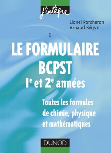 Le formulaire BCPST 1er et 2eme années: toutes les formules de chimie, physique et mathématiques Le formulaire BCPST 1er et 2eme années: toutes les formules de chimie, physique et mathématiques
