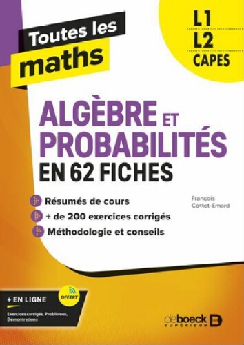Toutes les maths : algèbre et probabilités en 62 fiches Toutes les maths : algèbre et probabilités en 62 fiches