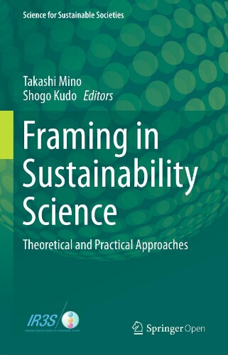 Framing in sustainability science : theoretical and practical approaches Framing in sustainability science : theoretical and practical approaches