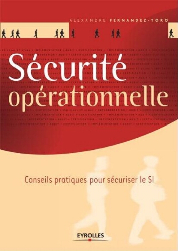 Sécurité opérationnelle: conseils pratiques pour sécuriser le SI Sécurité opérationnelle: conseils pratiques pour sécuriser le SI