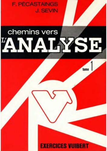 Chemins vers l'analyse: exercices avec solutions et rappels de cours pour les classes préparatoires et le premier cycle universitaire, tome 1 Chemins vers l'analyse: exercices avec solutions et rappels de cours pour les classes préparatoires et le premier cycle universitaire, tome 1