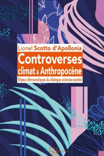 Controverses climat & anthropocène : enjeux démocratiques du dialogue sciences-société Controverses climat & anthropocène : enjeux démocratiques du dialogue sciences-société