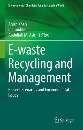 E-waste recycling and management : present scenarios and environmental issues E-waste recycling and management : present scenarios and environmental issues
