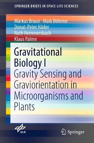 Gravitational biology I : gravity sensing and graviorientation in microorganisms and plants Gravitational biology I : gravity sensing and graviorientation in microorganisms and plants