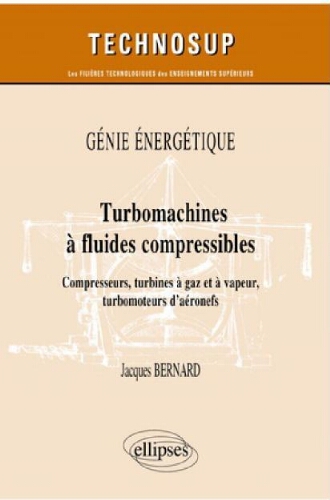 Génie énergétique : turbomachines à fluides compressibles, compresseurs, turbines à gaz et à vapeur, turbomoteurs d'aéronefs Génie énergétique : turbomachines à fluides compressibles, compresseurs, turbines à gaz et à vapeur, turbomoteurs d'aéronefs