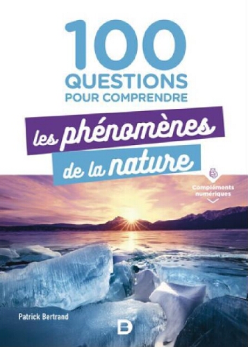 100 questions pour comprendre les phénomènes de la nature 100 questions pour comprendre les phénomènes de la nature