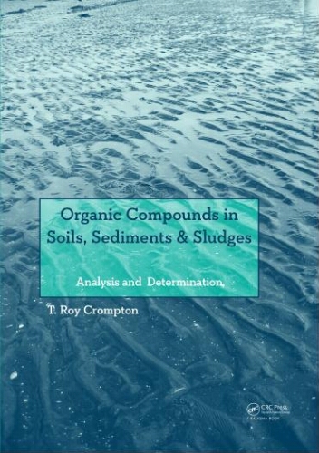 Organic compounds in soils, sediments & sludges : analysis and determination Organic compounds in soils, sediments & sludges : analysis and determination