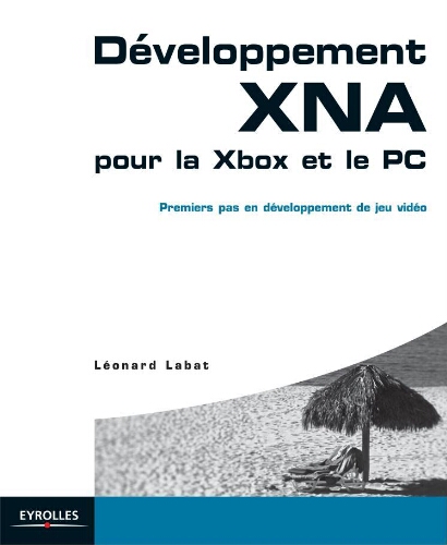 Développement XNA pour la Xbox et le PC: premiers pas en développement de jeu vidéo Développement XNA pour la Xbox et le PC: premiers pas en développement de jeu vidéo