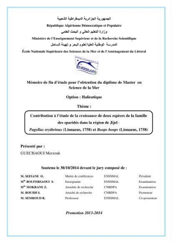 Contribution à l'étude de l'exploitation de deux espèces de la famille des sparidés dans la région de Jijel: Pagellus erythrinus (Linnaeus, 1758) et Boops boops (Linnaeus, 1758) Contribution à l'étude de l'exploitation de deux espèces de la famille des sparidés dans la région de Jijel: Pagellus erythrinus (Linnaeus, 1758) et Boops boops (Linnaeus, 1758)