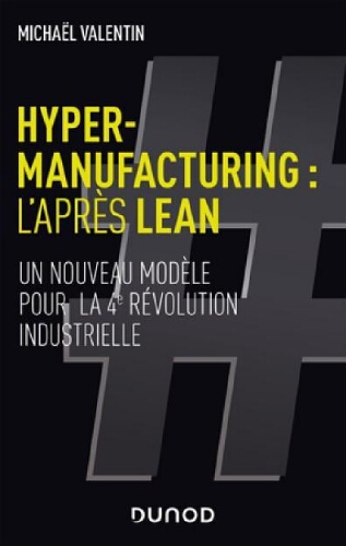 Hyper-manufacturing : l'après lean : un nouveau modèle pour la 4e révolution industrielle Hyper-manufacturing : l'après lean : un nouveau modèle pour la 4e révolution industrielle