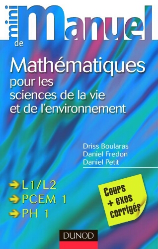 Mini manuel de mathématiques pour les sciences de la vie et de l'environnement: cours + exos corrigés Mini manuel de mathématiques pour les sciences de la vie et de l'environnement: cours + exos corrigés